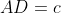 AD=c