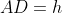 AD=h