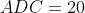 ADC=20