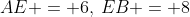 AE = 6,\:EB = 8