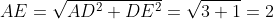 AE=\sqrt{AD^2+DE^2}=\sqrt{3+1}=2