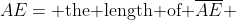 AE=\text{ the length of }\overline{AE} 