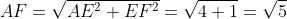 AF=\sqrt{AE^2+EF^2}=\sqrt{4+1}=\sqrt{5}