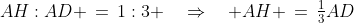 AH:AD \,=\,1:3 \quad\Rightarrow\quad AH \,=\,\tfrac{1}{3}AD