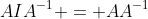 AIA^{-1} = AA^{-1}