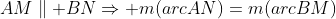 AM\parallel BN\Rightarrow m(arcAN)=m(arcBM)