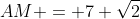 AM = 7 \sqrt{2}