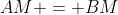 AM = BM