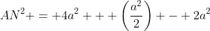 AN^2 = 4a^2 + \left(\frac{a^2}{2}\right) - 2a^2