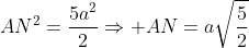 AN^2=\frac{5a^2}{2}\Rightarrow AN=a\sqrt{\frac{5}{2}}