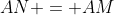 AN = AM