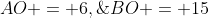 AO = 6,\;BO = 15
