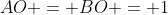 AO = BO = 1
