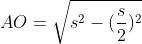 AO=\sqrt{s^2-(\frac{s}{2})^2}