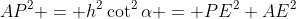 AP^2 = h^2\cot^2\alpha = PE^2+AE^2