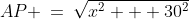 AP \:=\:\sqrt{x^2 + 30^2}