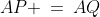 AP \:=\:AQ