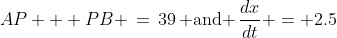 AP + PB \,=\,39\,\text{ and }\,\dfrac{dx}{dt} = 2.5