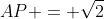AP = \sqrt{2}