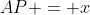 AP = x