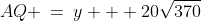 AQ \:=\:y + 20\sqrt{370}
