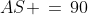 AS \,=\,90