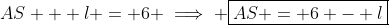 AS + l = 6 \implies \boxed{AS = 6 - l}