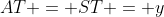AT = ST = y