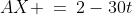 AX \:=\:2-30t