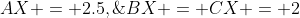 AX = 2.5,\;BX = CX = 2