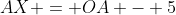 AX = OA - 5
