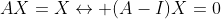 AX=X\leftrightarrow (A-I)X=0