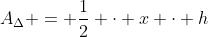 A_\Delta = \frac12 \cdot x \cdot h