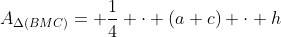 A_{\Delta(BMC)}= \frac14 \cdot (a+c) \cdot h