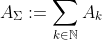 A_{\Sigma}:=\sum_{k\in\mathbb{N}}A_{k}