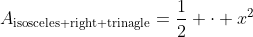A_{\text{isosceles right trinagle}}=\frac{1}{2} \cdot x^2