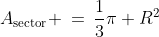 A_{\text{sector}} \:=\:\frac{1}{3}\pi R^2