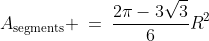A_{\text{segments}} \:=\:\frac{2\pi-3\sqrt{3}}{6}R^2