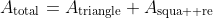 A_{\text{total}}=A_{\text{triangle}}+A_{\text{squa  re}}