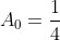 A_{0}=\frac{1}{4}
