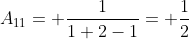 A_{11}= \frac{1}{1+2-1}= \frac{1}{2}