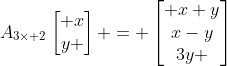 A_{3\times 2}\begin{bmatrix} x\\y \end{bmatrix} = \begin{bmatrix} x+y\\x-y\\3y \end{bmatrix}