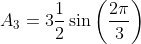 A_{3}=3\frac{1}{2}\sin\bigg(\frac{2\pi}{3}\bigg)