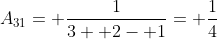 A_{31}= \frac{1}{3+ 2- 1}= \frac{1}{4}