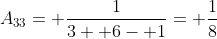 A_{33}= \frac{1}{3+ 6- 1}= \frac{1}{8}