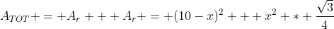 A_{TOT} = A_r + A_r = (10-x)^2 + x^2 * \frac{\sqrt{3}}{4}