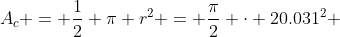 A_{c} = \frac{1}{2} \pi r^2 = \frac{\pi}{2} \cdot 20.031^2 