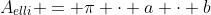 A_{elli} = \pi \cdot a \cdot b