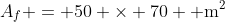 A_{f} = 50 \times 70 \text{ m}^2