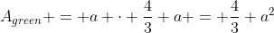 A_{green} = a \cdot \frac43 a = \frac43 a^2